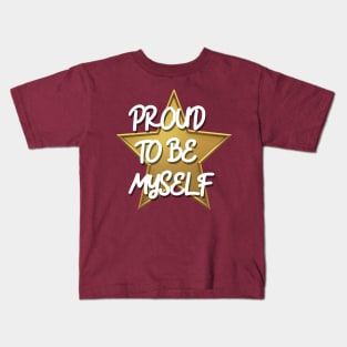 PROUD TO BE MYSELF Kids T-Shirt